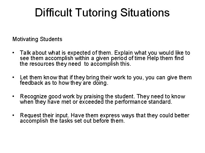 Difficult Tutoring Situations Motivating Students • Talk about what is expected of them. Explain