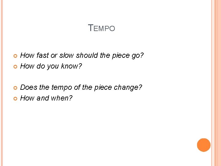 TEMPO How fast or slow should the piece go? How do you know? Does