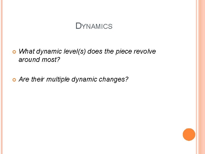 DYNAMICS What dynamic level(s) does the piece revolve around most? Are their multiple dynamic