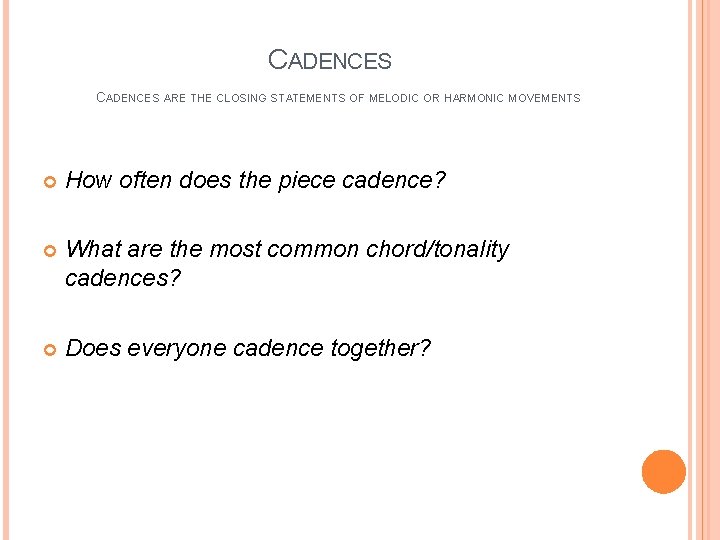 CADENCES ARE THE CLOSING STATEMENTS OF MELODIC OR HARMONIC MOVEMENTS How often does the