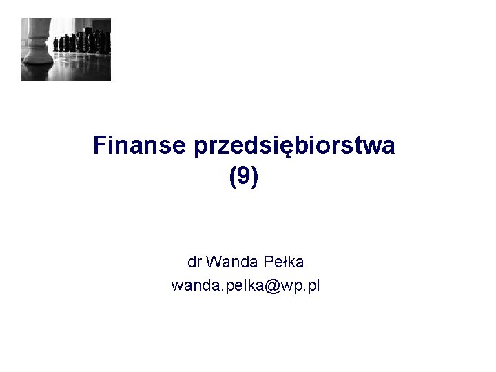 Finanse przedsiębiorstwa (9) dr Wanda Pełka wanda. pelka@wp. pl 