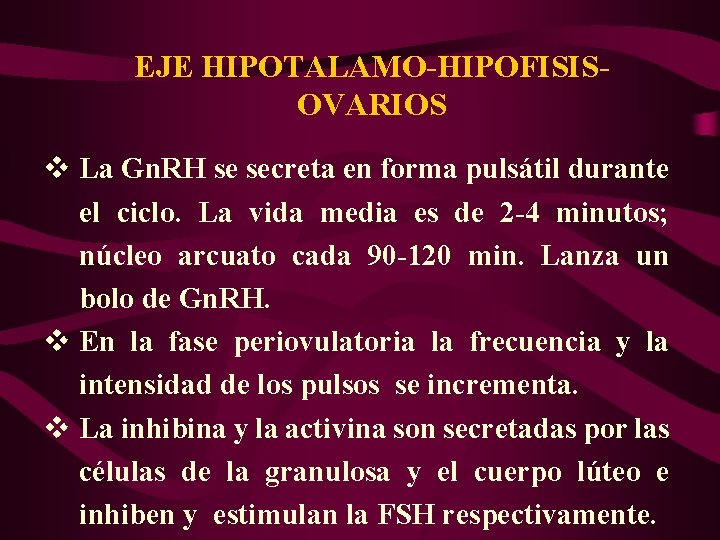 EJE HIPOTALAMO-HIPOFISISOVARIOS v La Gn. RH se secreta en forma pulsátil durante el ciclo.
