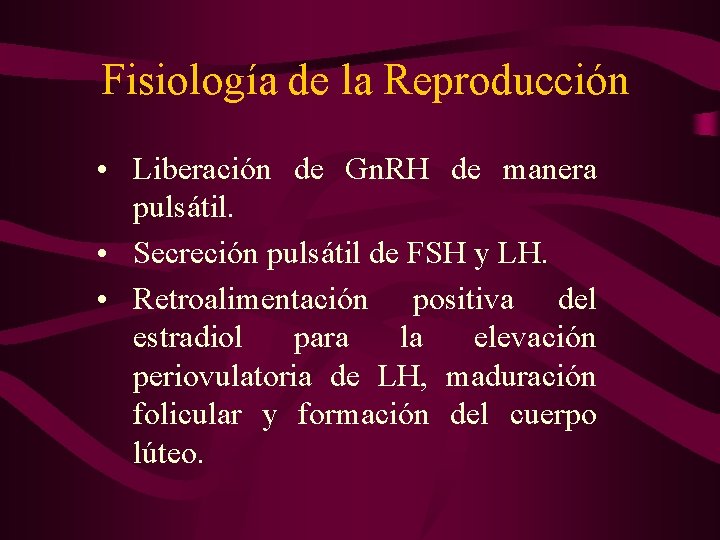 Fisiología de la Reproducción • Liberación de Gn. RH de manera pulsátil. • Secreción