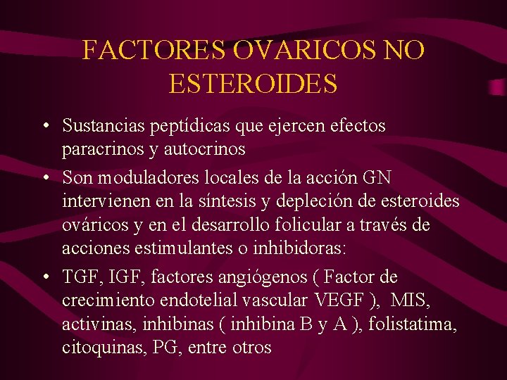 FACTORES OVARICOS NO ESTEROIDES • Sustancias peptídicas que ejercen efectos paracrinos y autocrinos •
