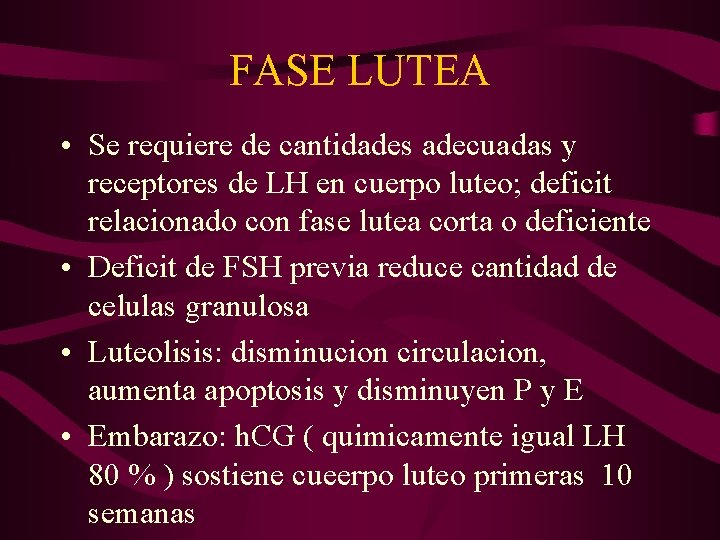 FASE LUTEA • Se requiere de cantidades adecuadas y receptores de LH en cuerpo