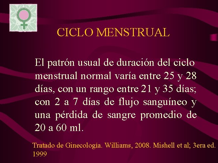 CICLO MENSTRUAL El patrón usual de duración del ciclo menstrual normal varía entre 25