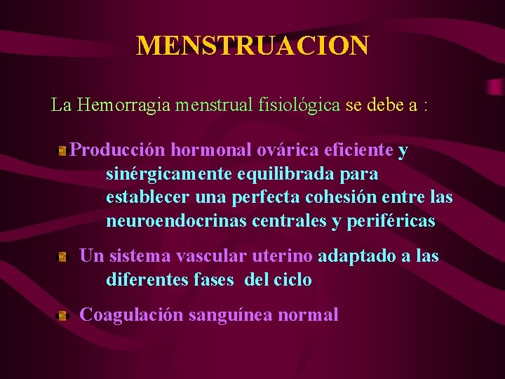 MENSTRUACION La Hemorragia menstrual fisiológica se debe a : Producción hormonal ovárica eficiente y