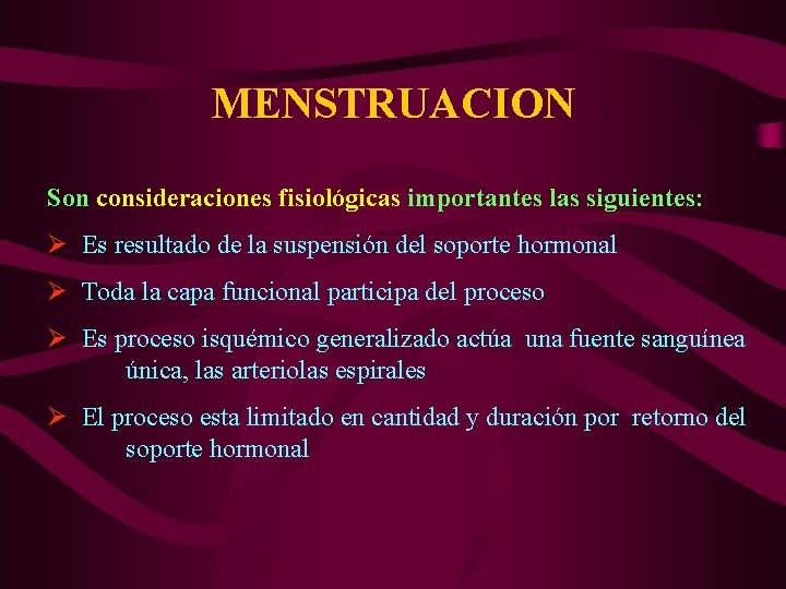 MENSTRUACION Son consideraciones fisiológicas importantes las siguientes: Ø Es resultado de la suspensión del