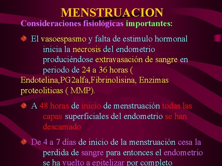 MENSTRUACION Consideraciones fisiológicas importantes: El vasoespasmo y falta de estimulo hormonal inicia la necrosis