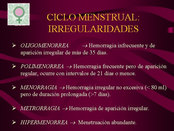 CICLO MENSTRUAL: IRREGULARIDADES Ø OLIGOMENORREA Hemorragia infrecuente y de aparición irregular de más de