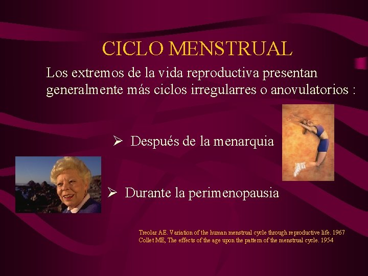 CICLO MENSTRUAL Los extremos de la vida reproductiva presentan generalmente más ciclos irregularres o
