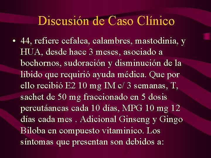 Discusión de Caso Clínico • 44, refiere cefalea, calambres, mastodinia, y HUA, desde hace