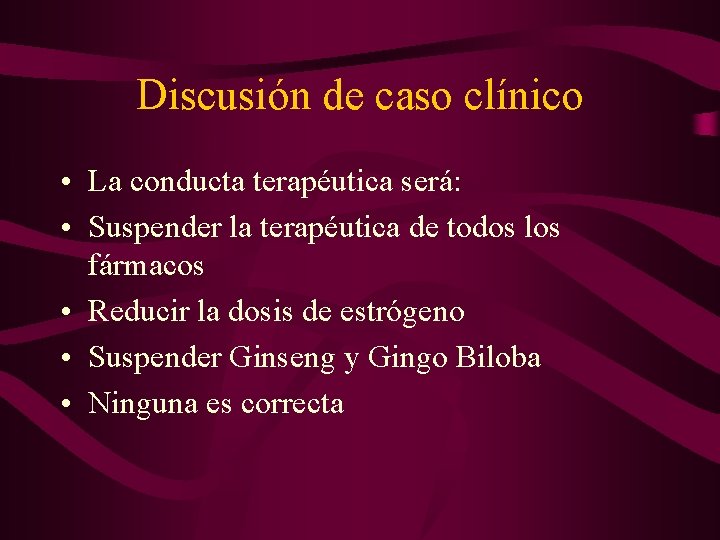 Discusión de caso clínico • La conducta terapéutica será: • Suspender la terapéutica de