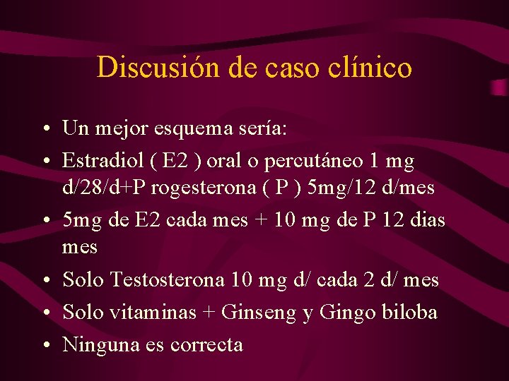 Discusión de caso clínico • Un mejor esquema sería: • Estradiol ( E 2