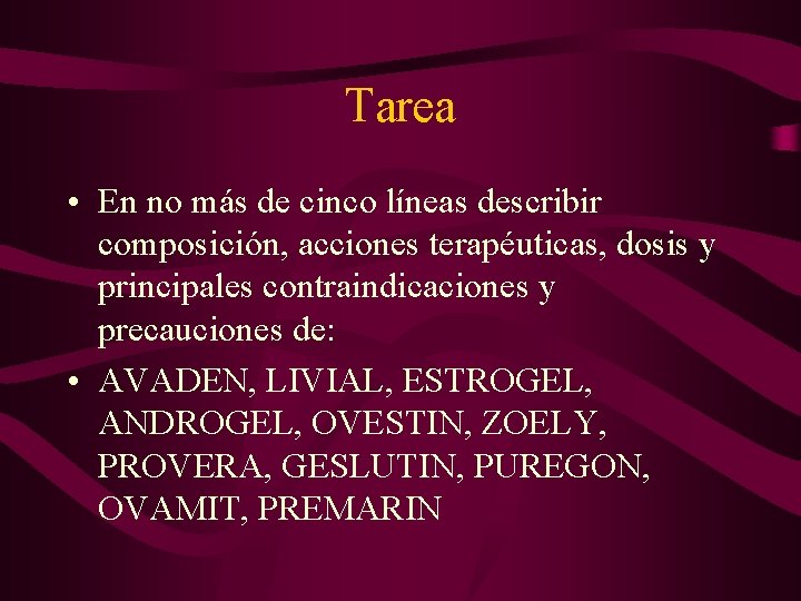 Tarea • En no más de cinco líneas describir composición, acciones terapéuticas, dosis y