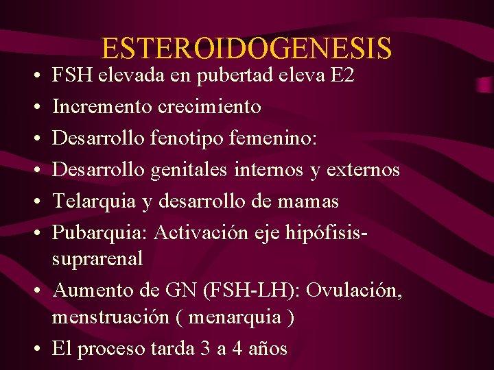  • • • ESTEROIDOGENESIS FSH elevada en pubertad eleva E 2 Incremento crecimiento