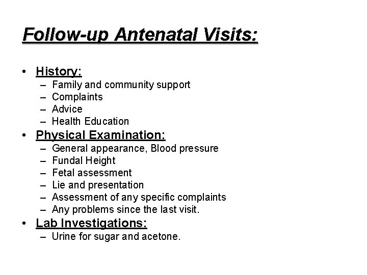 Follow-up Antenatal Visits: • History: – – Family and community support Complaints Advice Health