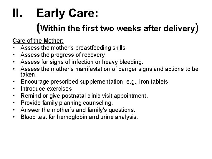 II. Early Care: (Within the first two weeks after delivery) Care of the Mother: