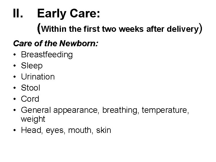 II. Early Care: (Within the first two weeks after delivery) Care of the Newborn:
