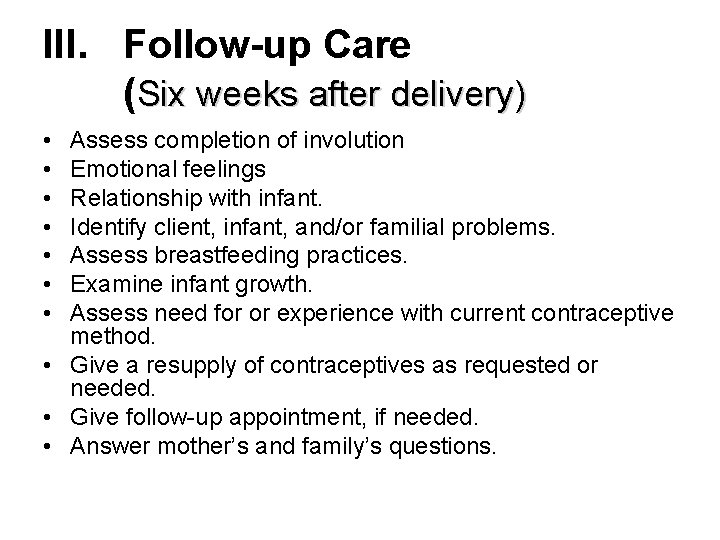 III. Follow-up Care (Six weeks after delivery) • • Assess completion of involution Emotional