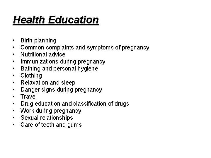 Health Education • • • • Birth planning Common complaints and symptoms of pregnancy