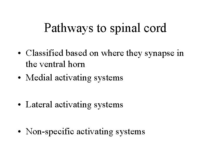 Pathways to spinal cord • Classified based on where they synapse in the ventral Pathways to spinal cord • Classified based on where they synapse in the ventral