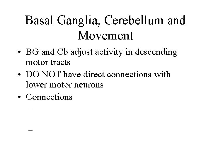 Basal Ganglia, Cerebellum and Movement • BG and Cb adjust activity in descending motor Basal Ganglia, Cerebellum and Movement • BG and Cb adjust activity in descending motor