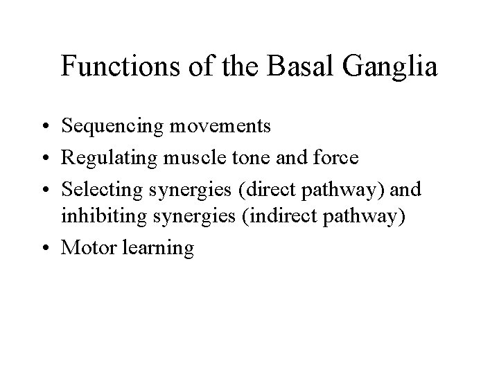 Functions of the Basal Ganglia • Sequencing movements • Regulating muscle tone and force Functions of the Basal Ganglia • Sequencing movements • Regulating muscle tone and force