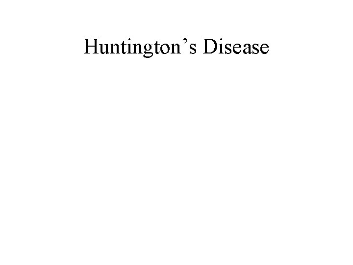Huntington’s Disease Huntington’s Disease