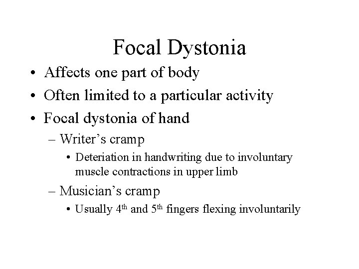 Focal Dystonia • Affects one part of body • Often limited to a particular Focal Dystonia • Affects one part of body • Often limited to a particular