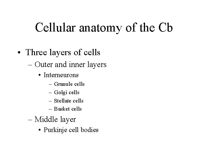 Cellular anatomy of the Cb • Three layers of cells – Outer and inner Cellular anatomy of the Cb • Three layers of cells – Outer and inner