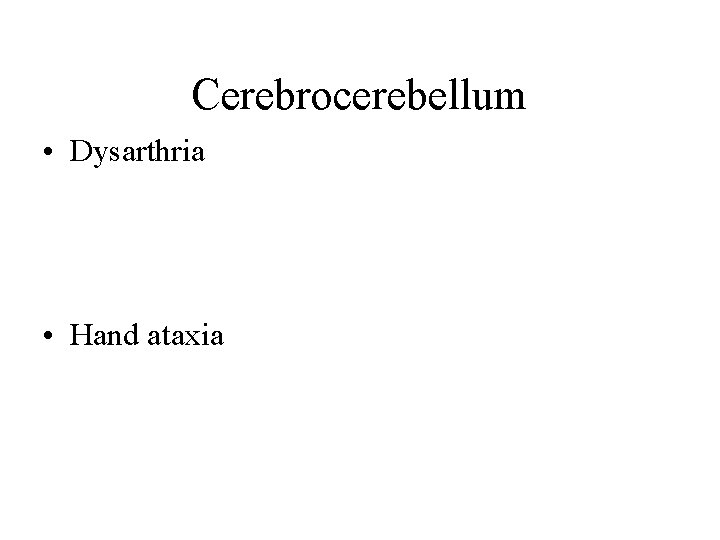 Cerebrocerebellum • Dysarthria • Hand ataxia Cerebrocerebellum • Dysarthria • Hand ataxia