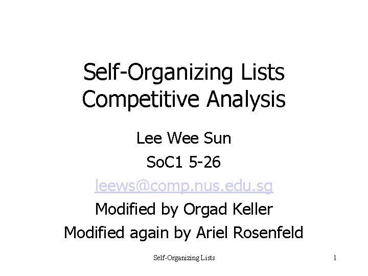 Self-Organizing Lists Competitive Analysis Lee Wee Sun So. C 1 5 -26 leews@comp. nus. Self-Organizing Lists Competitive Analysis Lee Wee Sun So. C 1 5 -26 leews@comp. nus.
