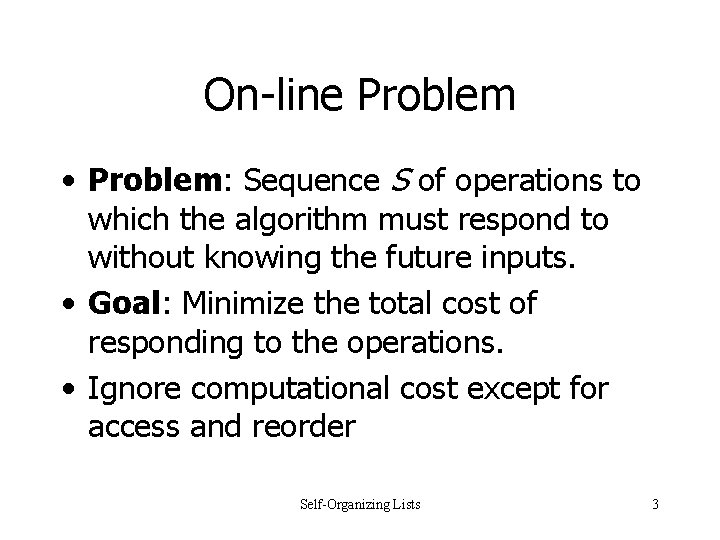 On-line Problem • Problem: Sequence S of operations to which the algorithm must respond On-line Problem • Problem: Sequence S of operations to which the algorithm must respond