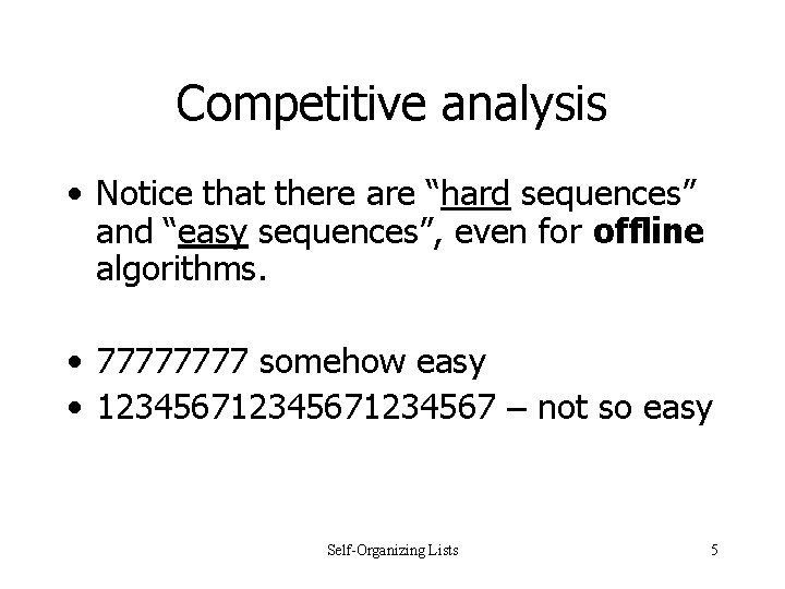 Competitive analysis • Notice that there are “hard sequences” and “easy sequences”, even for Competitive analysis • Notice that there are “hard sequences” and “easy sequences”, even for