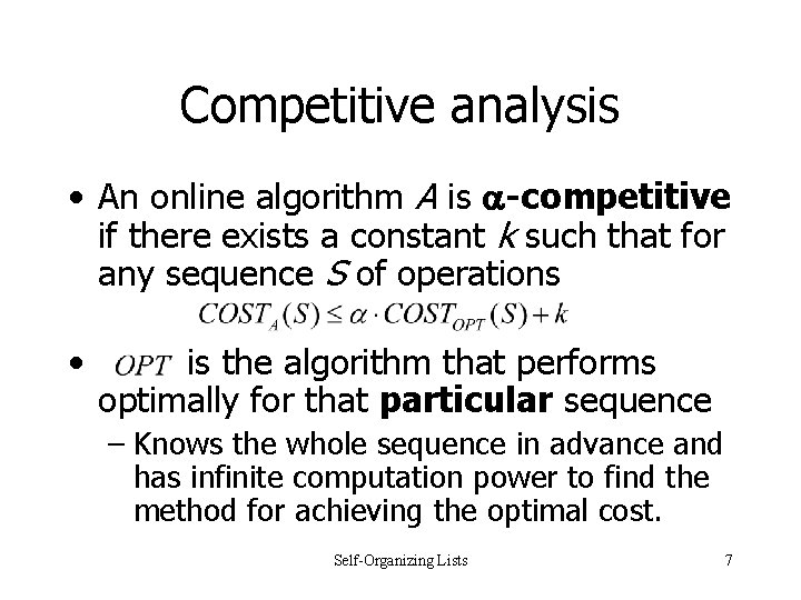 Competitive analysis • An online algorithm A is -competitive if there exists a constant Competitive analysis • An online algorithm A is -competitive if there exists a constant