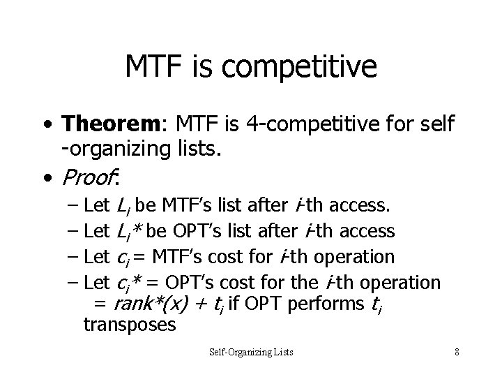 MTF is competitive • Theorem: MTF is 4 -competitive for self -organizing lists. • MTF is competitive • Theorem: MTF is 4 -competitive for self -organizing lists. •
