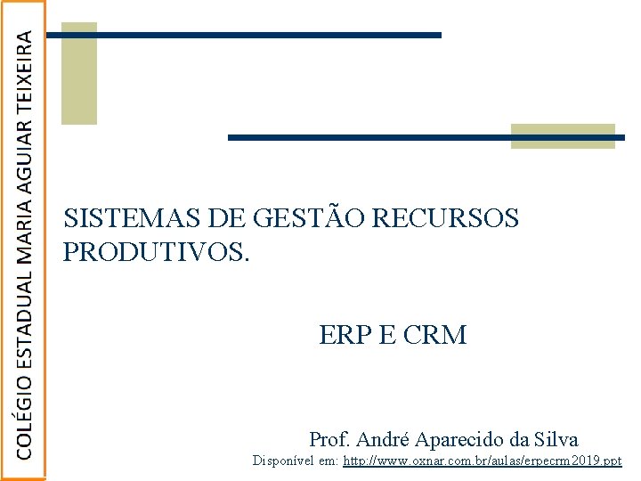 SISTEMAS DE GESTÃO RECURSOS PRODUTIVOS. ERP E CRM Prof. André Aparecido da Silva Disponível SISTEMAS DE GESTÃO RECURSOS PRODUTIVOS. ERP E CRM Prof. André Aparecido da Silva Disponível
