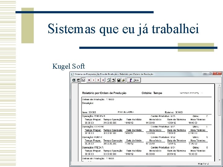 Sistemas que eu já trabalhei Kugel Soft Sistemas que eu já trabalhei Kugel Soft