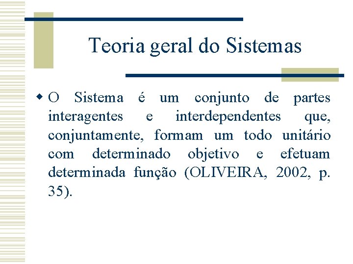 Teoria geral do Sistemas w O Sistema é um conjunto de partes interagentes e Teoria geral do Sistemas w O Sistema é um conjunto de partes interagentes e