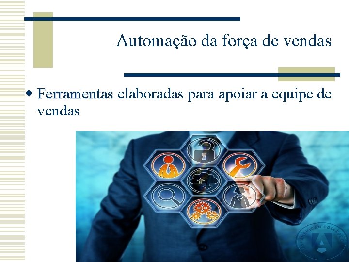 Automação da força de vendas w Ferramentas elaboradas para apoiar a equipe de Ferramentas Automação da força de vendas w Ferramentas elaboradas para apoiar a equipe de Ferramentas