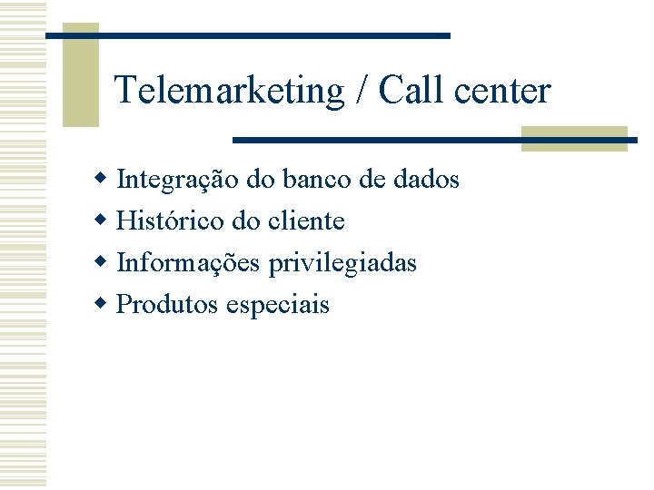 Telemarketing / Call center w Integração do banco de dados w Histórico do cliente Telemarketing / Call center w Integração do banco de dados w Histórico do cliente