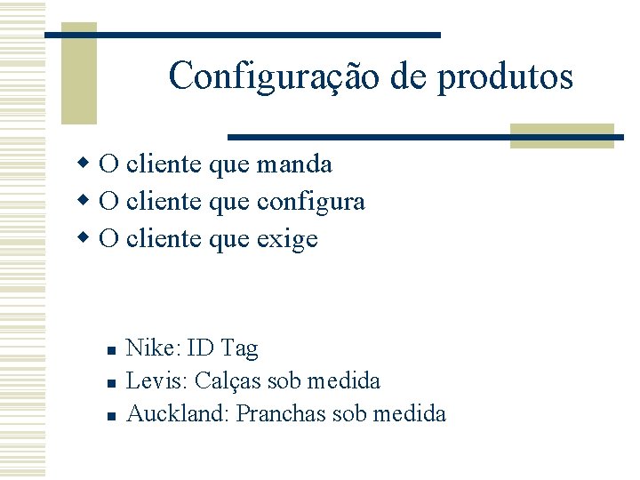Configuração de produtos w O cliente que manda w O cliente que configura w Configuração de produtos w O cliente que manda w O cliente que configura w