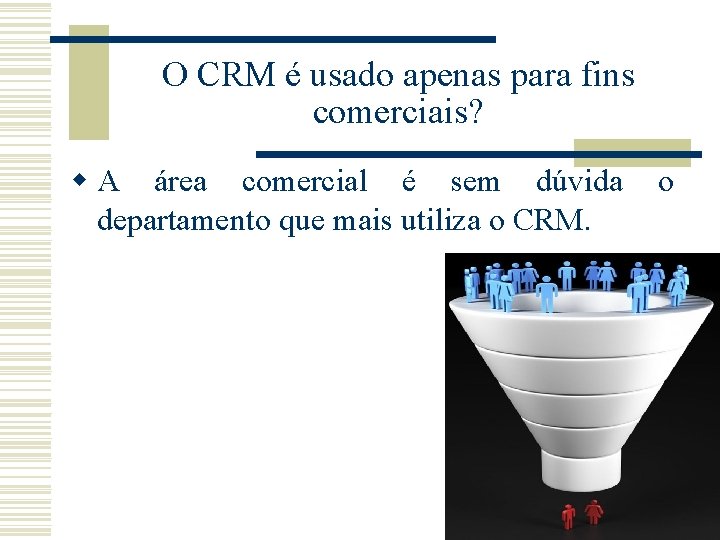 O CRM é usado apenas para fins comerciais? w A área comercial é sem O CRM é usado apenas para fins comerciais? w A área comercial é sem