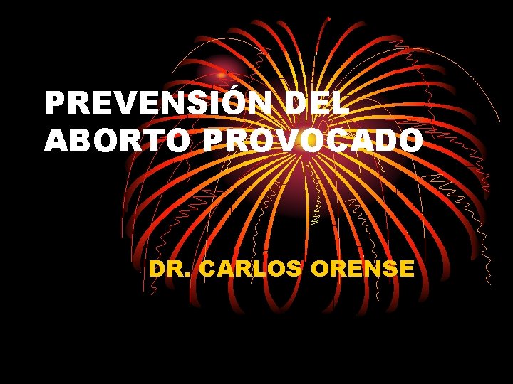 PREVENSIÓN DEL ABORTO PROVOCADO DR. CARLOS ORENSE 