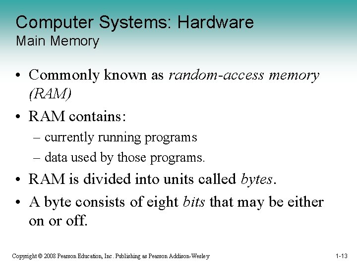 Computer Systems: Hardware Main Memory • Commonly known as random-access memory (RAM) • RAM