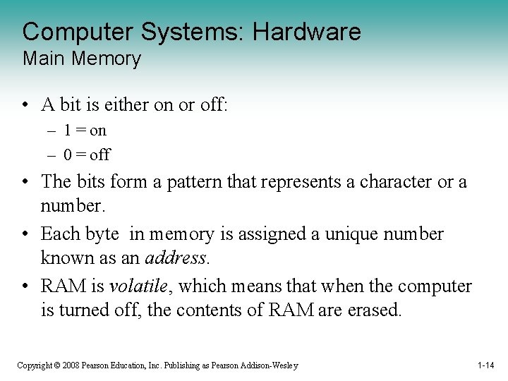 Computer Systems: Hardware Main Memory • A bit is either on or off: –
