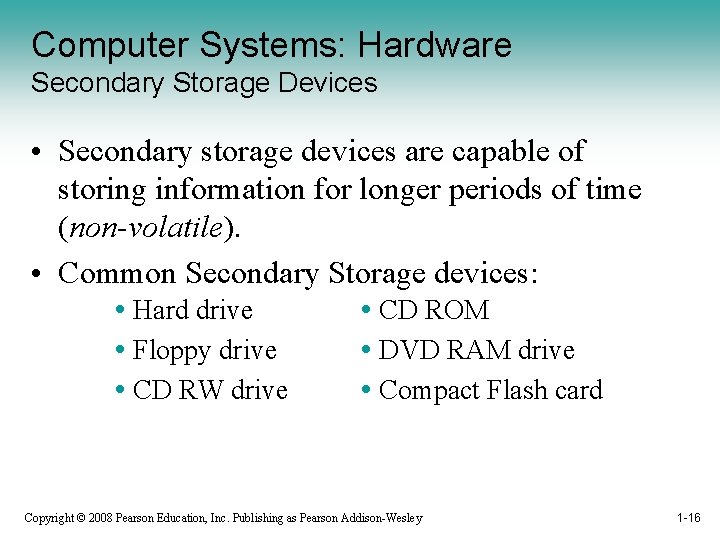 Computer Systems: Hardware Secondary Storage Devices • Secondary storage devices are capable of storing