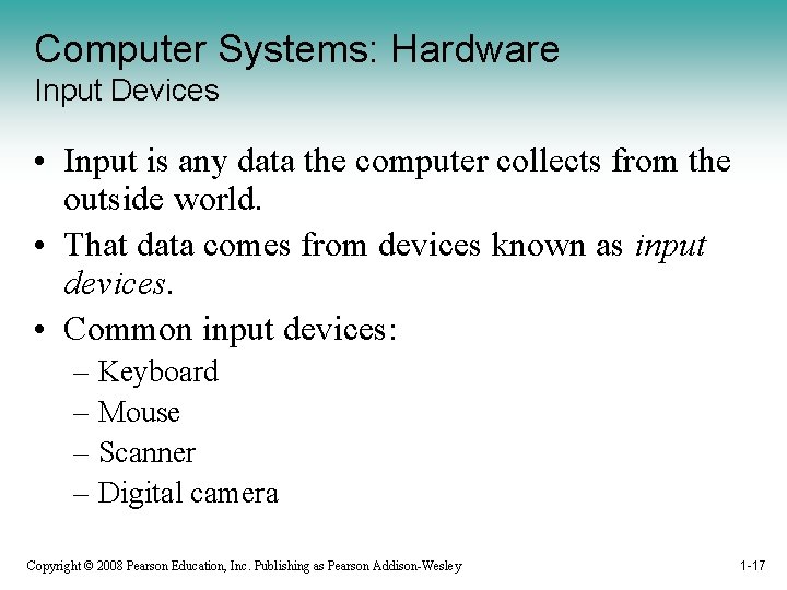 Computer Systems: Hardware Input Devices • Input is any data the computer collects from