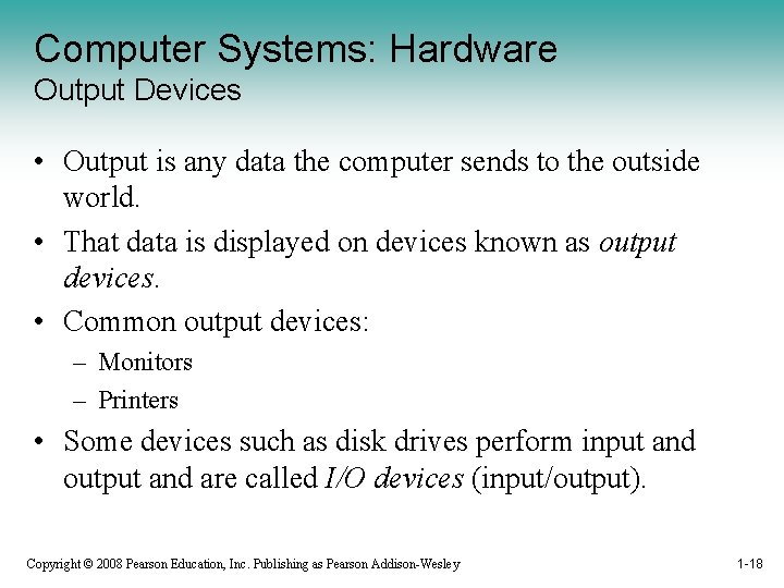 Computer Systems: Hardware Output Devices • Output is any data the computer sends to